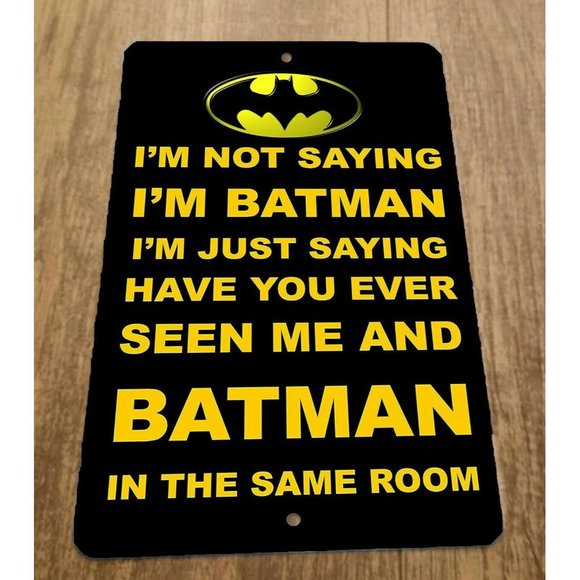 Im Not Saying Im Batman Funny Quote 8x12 Metal Wall Sign Misc Poster‎ DC Comics - Picture 1 of 1